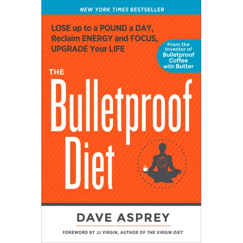 The Bulletproof Diet: Lose Up to a Pound a Day, Reclaim Energy and Focus, Upgrade Your Life
