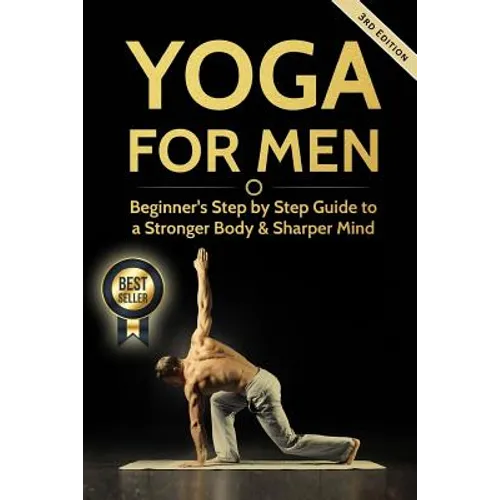 Yoga For Men: Beginner's Step by Step Guide to a Stronger Body & Sharper Mind